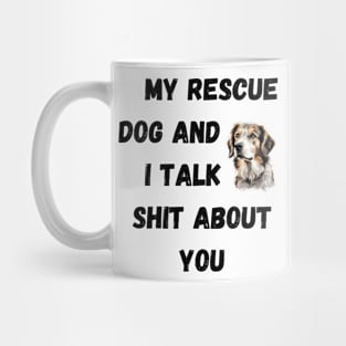 My Rescue Dog and I Talk $hit Mug